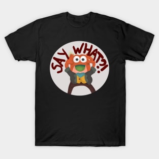 Say What?! T-Shirt